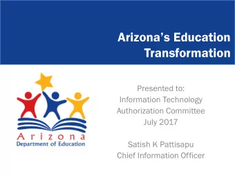 Arizonas Education  Transformation  Presented to:  Information Technology  Authorization