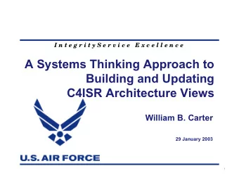 A Systems Thinking Approach to  Building and Updating  C4ISR Architecture Views  William B. Carter