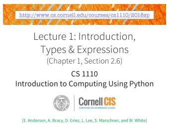 Lecture 1: Introduction,  Types &amp; Expressions  (Chapter 1, Section 2.6)  CS 1110  Introduction