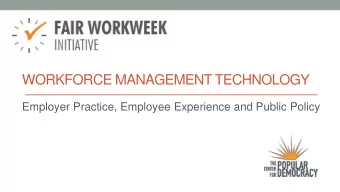 WORKFORCE MANAGEMENT TECHNOLOGY  Employer Practice, Employee Experience and Public Policy  What is