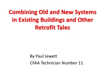 Combining Old and New Systems  in Existing Buildings and Other Retrofit Tales  By Paul Jewett  CFAA