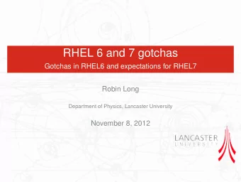RHEL 6 and 7 gotchas  Gotchas in RHEL6 and expectations for RHEL7  Robin Long  Department of