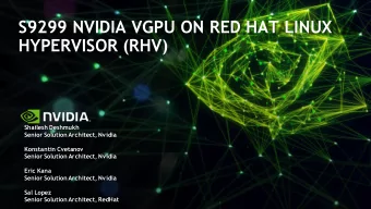 S9299 NVIDIA VGPU ON RED HAT LINUX  HYPERVISOR (RHV)  Shailesh Deshmukh  Senior Solution Architect,