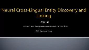 Avi Sil  Joint work with:  Georgiana Dinu, Gourab Kundu and RaduFlorian  IBM Research AI