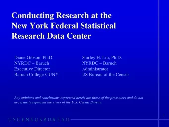 Conducting Research at the  New York Federal Statistical  Research Data Center  Diane Gibson, Ph.D.