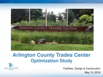 Arlington County Trades Center  Optimization Study  Facilities, Design &amp; Construction  May 13,