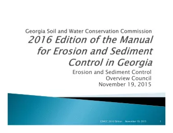Erosion and Sediment Control  Overview Council  November 19, 2015  GSWCC 2016 Edition  November 19,