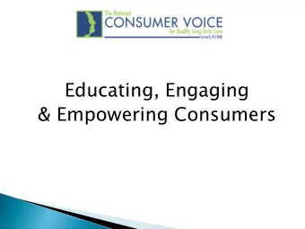 Educating, Engaging  &amp; Empowering Consumers  Advocates on behalf of long-term care