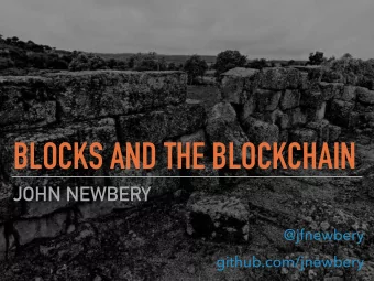 BLOCKS AND THE BLOCKCHAIN  JOHN NEWBERY  @jfnewbery  github.com/jnewbery  ABOUT ME  Live in New