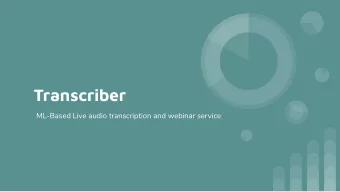 Transcriber  ML-Based Live audio transcription and webinar service  Motivation According to the