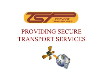 PROVIDING SECURE  TRANSPORT SERVICES  OUR SECURITY SOLUTION  How it works: we have opted for the