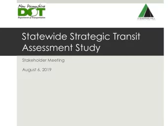 Statewide Strategic Transit  Assessment Study  Stakeholder Meeting  August 6, 2019  Overview