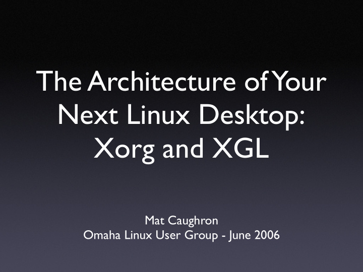 the architecture of your next linux desktop xorg and xgl