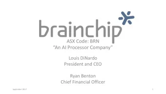 ASX Code: BRN  An AI Processor Company  Louis DiNardo  President and CEO  Ryan Benton  Chief