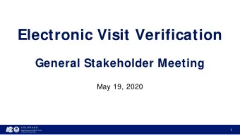 Electronic Visit Verification  General Stakeholder Meeting  May 19, 2020  1  Our Mission Improving