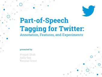 Part-of-Speech  Tagging for Twitter:  Annotation, Features, and Experiments  presented by:  Pragati