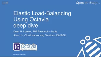 Using Octavia  deep dive Dean H. Lorenz, IBM Research  Haifa  Allan Hu, Cloud Networking