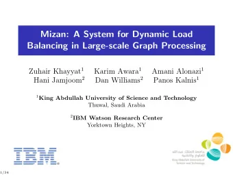 Mizan: A System for Dynamic Load  Balancing in Large-scale Graph Processing Zuhair Khayyat 1 Karim