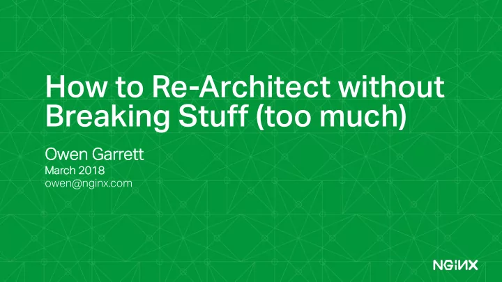 how to re architect without breaking stuff too much