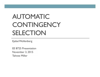 AUTOMATIC  CONTINGENCY  SELECTION  Ejebe/Wollenberg  EE 8725 Presentation  November 3, 2015  Tahnee