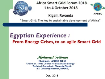 Egyptian Experience :  From Energy Crises, to an agile Smart Grid  Mohamed Soliman Chairman,  AFSEC