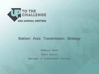Bakken Area Transmission Strategy  Matthew Stoltz  Basin Electric  Manager of Transmission Services