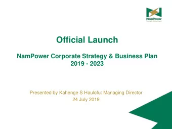 Official Launch  NamPower Corporate Strategy &amp; Business Plan  2019 - 2023  Presented by Kahenge