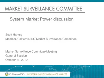 System Market Power discussion  Scott Harvey  Member, California ISO Market Surveillance Committee