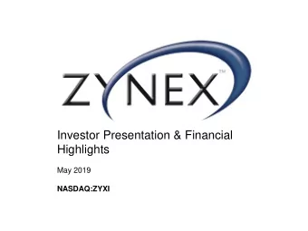 Investor Presentation &amp; Financial  Highlights  May 2019  NASDAQ:ZYXI  Forward Looking