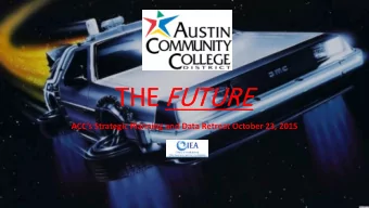 HE FUT  UTURE  ACCs Strategic Planning and Data Retreat October 23, 2015  Agenda  Breakfast/