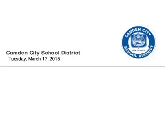 Camden City School District Tuesday, March 17, 2015  Agenda  Welcome  CCSD: Enrollment and
