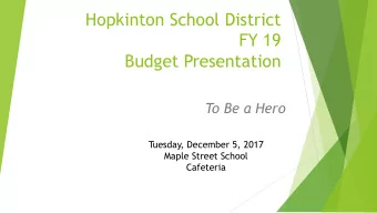 Hopkinton School District  FY 19  Budget Presentation  To Be a Hero  Tuesday, December 5, 2017