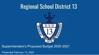 Regional School District 13 Superintendents Proposed Budget 2020-2021  Presented February 12,