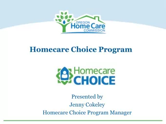 Homecare Choice Program  Presented by  Jenny Cokeley  Homecare Choice Program Manager  Homecare