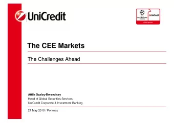The CEE Markets  The Challenges Ahead  Attila Szalay-Berzeviczy  Head of Global Securities Services