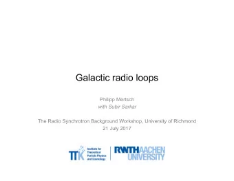 Galactic radio loops  Philipp Mertsch  with Subir Sarkar  The Radio Synchrotron Background
