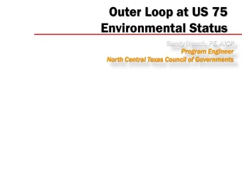 Outer Loop at US 75  Environmental Status  Sandy Wesch, PE, AICP  Program  am Engine  ineer  No