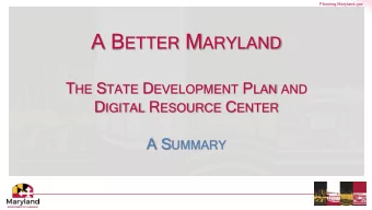 A B ETTER M ARYLAND T HE S TATE D EVELOPMENT P LAN AND D IGITAL R ESOURCE C ENTER A S UMMARY