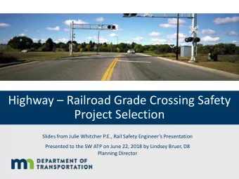 Highway  Railroad Grade Crossing Safety  Project Selection  Slides from Julie Whitcher P.E.,