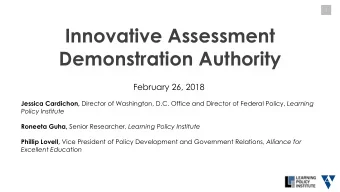 Innovative Assessment  Demonstration Authority  February 26, 2018 Jessica Cardichon, Director of