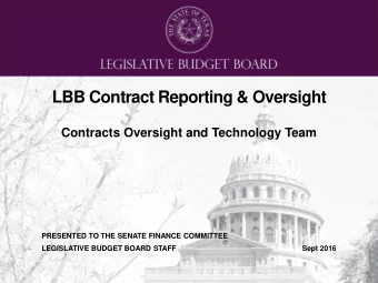 LBB Contract Reporting &amp; Oversight  Contracts Oversight and Technology Team  PRESENTED TO THE