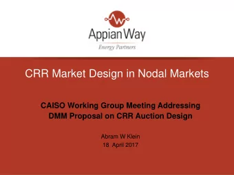 CRR Market Design in Nodal Markets  CAISO Working Group Meeting Addressing  DMM Proposal on CRR