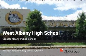 West Albany High School  Masterplan Story Board - Progress Print 09/18/2017 DLR Group Ar chitecture