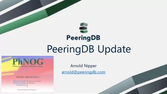 PeeringDB Update  Arnold Nipper  arnold@peeringdb.com  What is PeeringDB?  Why should my