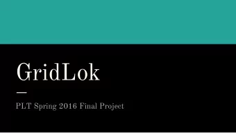 GridLok  PLT Spring 2016 Final Project  players{  Julian Edwards,  Laura Hu,  Alice