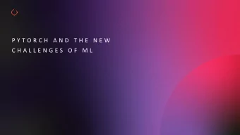 P Y T O R C H  A N D  T H E  N E W  C H A L L E N G E S  O F  M L  LeCuns Law and the Rise of