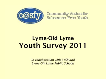 Youth Survey 2011  In collaboration with LYSB and  Lyme-Old Lyme Public Schools  CASFY Mission  To