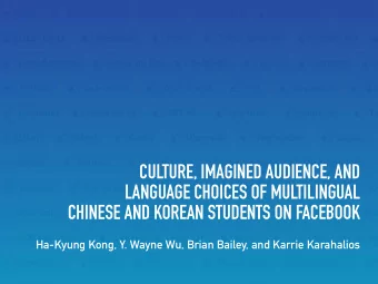 CULTURE, IMAGINED AUDIENCE, AND  LANGUAGE CHOICES OF MULTILINGUAL  CHINESE AND KOREAN STUDENTS ON