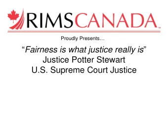 Fairness is what justice really is   Justice Potter Stewart  U.S. Supreme Court Justice