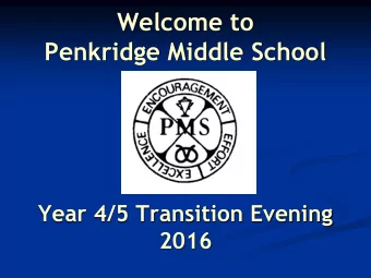 Welcome to  Penkridge Middle School  Year 4/5 Transition Evening  2016  Our School Day  Pupils to
